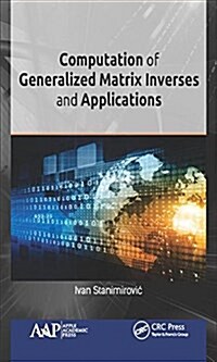 Computation of Generalized Matrix Inverses and Applications (Hardcover)