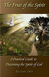 The Fruit of the Spirit: A Practical Guide to Discerning the Spirit of God (Paperback)