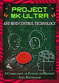 Project Mk-Ultra and Mind Control Technology: A Compilation of Patents and Reports (Paperback)