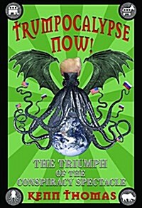 Trumpocalypse Now!: The Triumph of the Conspiracy Spectacle (Paperback)