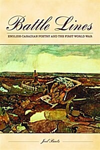 Battle Lines: Canadian Poetry in English and the First World War (Hardcover)