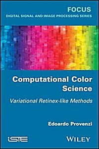 Computational Color Science : Variational Retinex-like Methods (Hardcover)