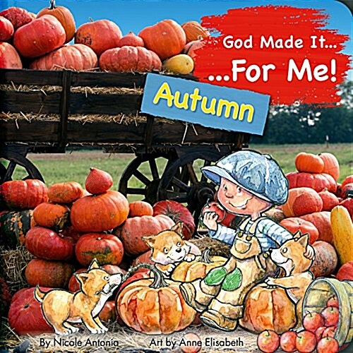 God Made It for Me: Autumn: Childs Prayers of Thankfulness for the Things They Love Best about Autumn (Board Books)