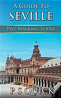 A Guide to Seville : Five Walking Tours (Paperback, Standard ed.)