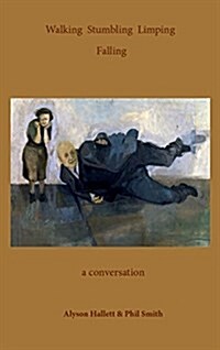 Walking Stumbling Limping Falling : A Conversation (Paperback)
