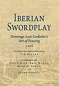 Iberian Swordplay: Domingo Luis Godinhos Art of Fencing (1599) (Paperback)