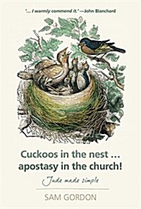 Cuckoos in the Nest...Apostasy in the Church: Jude Made Simple (Paperback)