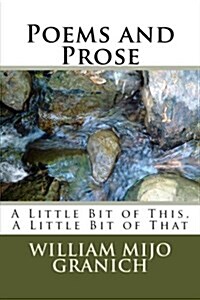 Poems and Prose: A Little Bit of This, a Little Bit of That (Paperback)