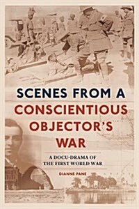 Scenes from a Conscientious Objectors War: A Doc-Drama of the First World War (Paperback)