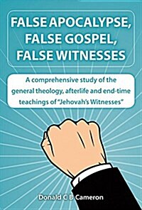 False Apocalypse, False Gospel, False Witnesses: A Comprehensive Study of the Teachings of Jehovahs Witnesses (Paperback)