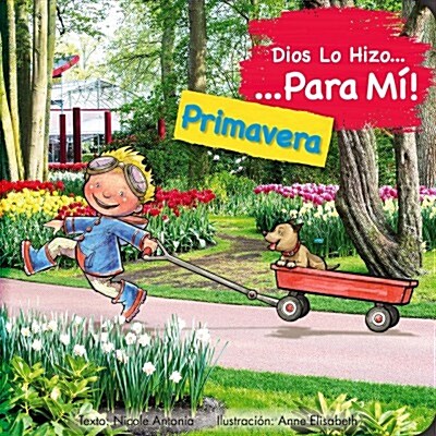 Dios Lo Hizo Para M?Las Estaciones - La Primavera: ? Lo Hizo Para M?La Primavera Lo Narra Un Ni? Que, Desde Su Perspectiva, Agradece a Dios Por Cr (Board Books)