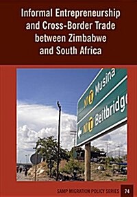 Informal Entrepreneurship and Cross-Border Trade Between Zimbabwe and South Africa (Paperback)