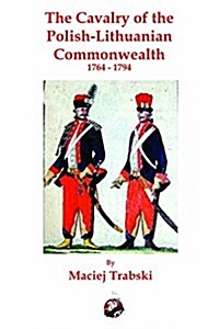 Cavalry of the Polish-Lithuanian Commonwealth: 1764-1794 (Paperback)
