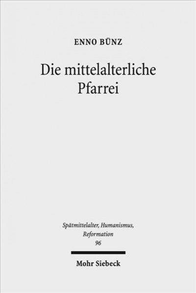 Die Mittelalterliche Pfarrei: Ausgewahlte Studien Zum 13. - 16. Jahrhundert (Hardcover)