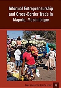 Informal Entrepreneurship and Cross-Border Trade in Maputo, Mozambique (Paperback)