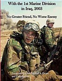 With the 1st Marine Division in Iraq, 2003: No Greater Friend, No Worse Enemy (Paperback)