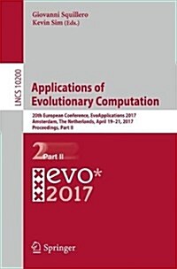 Applications of Evolutionary Computation: 20th European Conference, Evoapplications 2017, Amsterdam, the Netherlands, April 19-21, 2017, Proceedings, (Paperback, 2017)