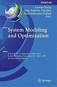 System Modeling and Optimization: 27th Ifip Tc 7 Conference, Csmo 2015, Sophia Antipolis, France, June 29 - July 3, 2015, Revised Selected Papers (Hardcover, 2016)
