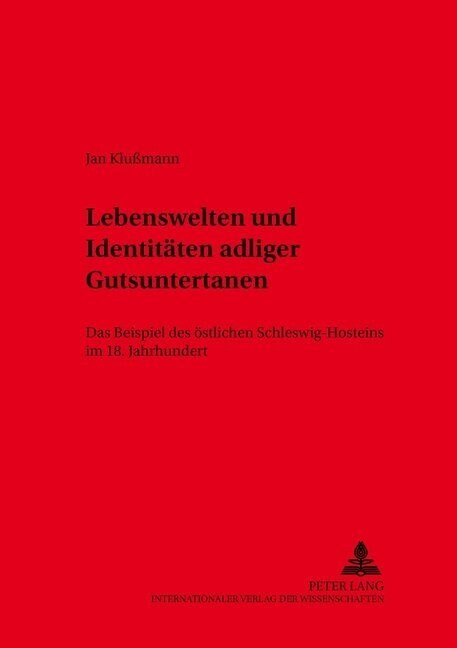 Lebenswelten Und Identitaeten Adliger Gutsuntertanen: Das Beispiel Des Oestlichen Schleswig-Holsteins Im 18. Jahrhundert (Paperback)