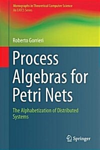 Process Algebras for Petri Nets: The Alphabetization of Distributed Systems (Hardcover, 2017)