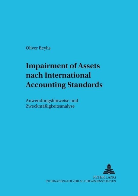 Impairment of Assets Nach International Accounting Standards: Anwendungshinweise Und Zweckmae?gkeitsanalyse (Paperback)