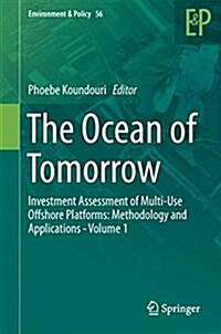 The Ocean of Tomorrow: Investment Assessment of Multi-Use Offshore Platforms: Methodology and Applications - Volume 1 (Hardcover, 2017)