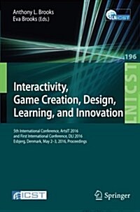 Interactivity, Game Creation, Design, Learning, and Innovation: 5th International Conference, Artsit 2016, and First International Conference, DLI 201 (Paperback, 2017)