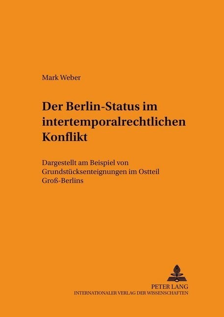 Der Berlin-Status Im Intertemporalrechtlichen Konflikt: Dargestellt Am Beispiel Von Grundstuecksenteignungen Im Ostteil Gro?Berlins (Paperback)