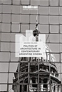 Politics of Architecture in Contemporary Argentine Cinema (Hardcover, 2017)