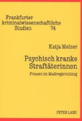 Psychisch kranke Straftaeterinnen: Frauen im Ma?egelvollzug (Paperback)