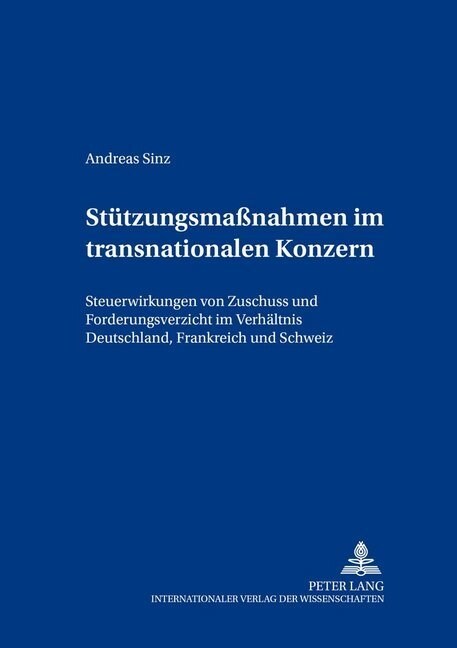 Stuetzungsma?ahmen Im Transnationalen Konzern: Steuerwirkungen Von Zuschuss Und Forderungsverzicht Im Verhaeltnis Deutschland, Frankreich Und Schweiz (Paperback)