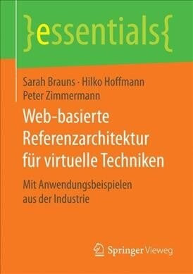 Web-Basierte Referenzarchitektur F? Virtuelle Techniken: Mit Anwendungsbeispielen Aus Der Industrie (Paperback, 1. Aufl. 2017)