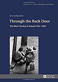 Through the Back Door: The Black Market in Poland 1944-1989 (Hardcover)