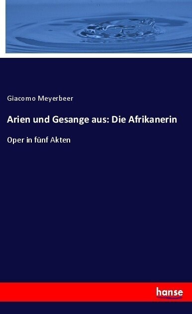 Arien und Gesange aus: Die Afrikanerin: Oper in f?f Akten (Paperback)