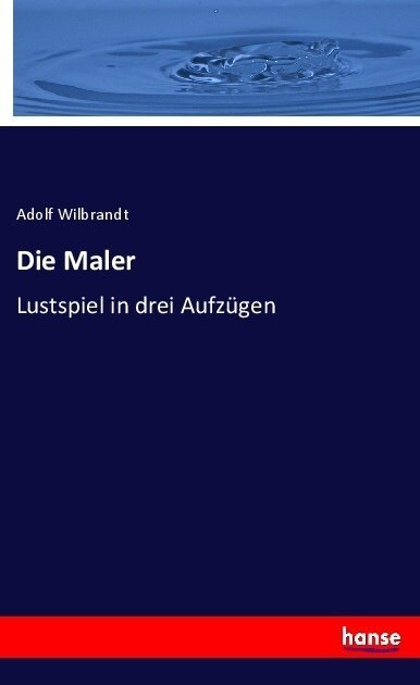 Die Maler: Lustspiel in drei Aufz?en (Paperback)