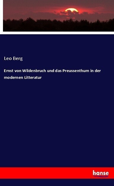 Ernst Von Wildenbruch Und Das Preussenthum in Der Modernen Litteratur (Paperback)