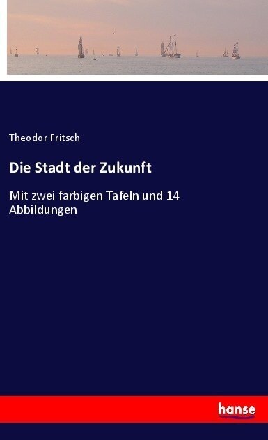 Die Stadt der Zukunft: Mit zwei Tafeln und 14 Abbildungen (Paperback)