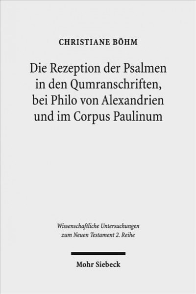 Die Rezeption Der Psalmen in Den Qumranschriften, Bei Philo Von Alexandrien Und Im Corpus Paulinum (Paperback)