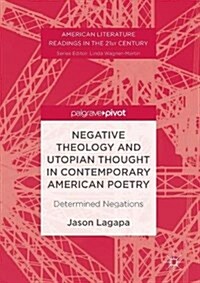 Negative Theology and Utopian Thought in Contemporary American Poetry: Determined Negations (Hardcover, 2017)