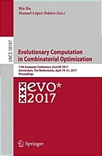 Evolutionary Computation in Combinatorial Optimization: 17th European Conference, Evocop 2017, Amsterdam, the Netherlands, April 19-21, 2017, Proceedi (Paperback, 2017)