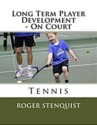 Long Term Player Development - On Court Tennis (Paperback)