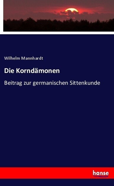 Die Kornd?onen: Beitrag zur germanischen Sittenkunde (Paperback)