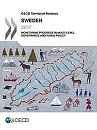 OECD Territorial Reviews: Sweden 2017: Monitoring Progress in Multi-level Governance and Rural Policy (Paperback)