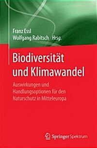 Biodiversit? Und Klimawandel: Auswirkungen Und Handlungsoptionen F? Den Naturschutz in Mitteleuropa (Paperback, 1. Aufl. 2013)