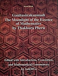 Ganitasarakaumudi: The Moonlight of the Essence of Mathematics by Thakkura Pheru (Hardcover)