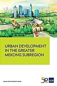Urban Development in the Greater Mekong Subregion (Paperback)