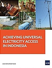 Achieving Universal Electricity Access in Indonesia (Paperback)
