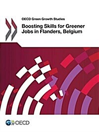 OECD Green Growth Studies Boosting Skills for Greener Jobs in Flanders, Belgium (Paperback)