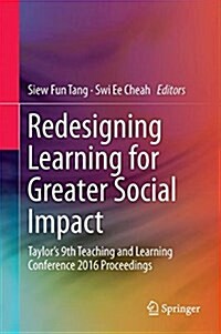 Redesigning Learning for Greater Social Impact: Taylors 9th Teaching and Learning Conference 2016 Proceedings (Hardcover, 2018)