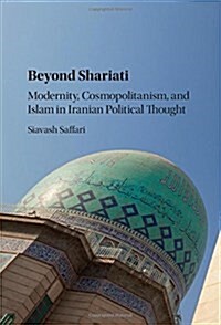 Beyond Shariati : Modernity, Cosmopolitanism, and Islam in Iranian Political Thought (Hardcover)
